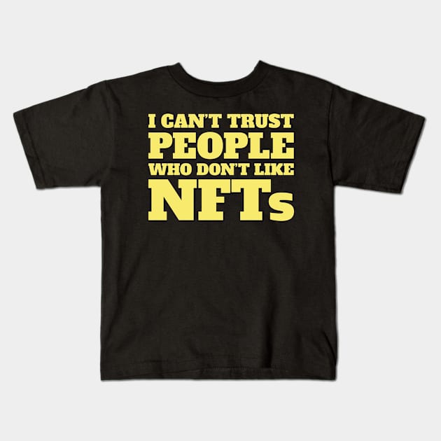 I Can't Trust People Who Don't Like NFTs Funny Kids T-Shirt by totalcare